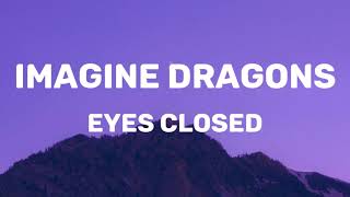 Imagine Dragons  Eyes Closed Lyrics [upl. by Aitak]