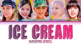 BLACKPINK  Ice Cream Lyrics with Selena Gomez Color Coded Lyrics [upl. by Tada9]