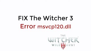 FIX The Witcher 3 Error msvcp120dll UPDATED [upl. by Emile33]