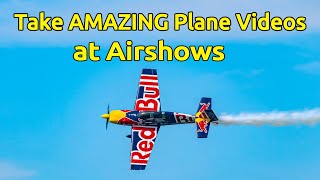 Take AMAZING Plane Videos at Airshows [upl. by Attennyl]