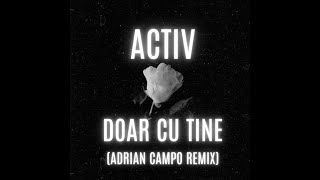 Activ  Doar cu tine Adrian Campo Remix [upl. by Suzy]