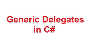 Generic Delegates in C  CSharp Generic Delegates with Examples  Dot Net Tutorials [upl. by Aala]