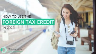 How To Use The Foreign Tax Credit for US Expats in 2023 [upl. by Gnohp]