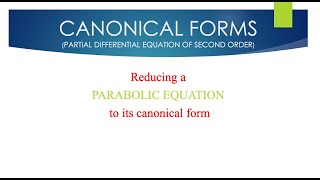 CANONICAL FORMS  PARABOLIC EQUATIONS  SECOND ORDER PDE [upl. by Anastatius]