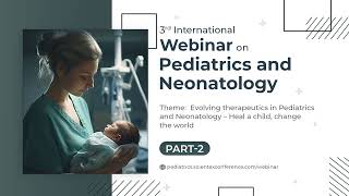 3rd International Webinar on Pediatrics and Neonatology  November 2023  Part 2 [upl. by Kieffer]