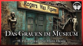 quotDas Grauen im Museumquot  HP Lovecraft und Hazel Heald  NEUE Übersetzung  Komplettes Hörbuch [upl. by Yesnik154]