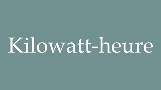 How to Pronounce Kilowattheure Kilowatthour Correctly in French [upl. by Anomor526]