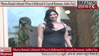 Niharica Raizada Celebrated 10 Years In Bollywood At Craycraft Restaurant Andheri East [upl. by Eba]