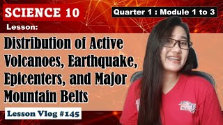 Science 10 Q1 Distribution of Active Volcanoes Earthquake Epicenters and Major Mountain Belts [upl. by Darlene871]