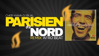 CHEB MAMI x DJ BILAL  PARISIEN DU NORD  REMIX  AFROBEAT [upl. by Doty271]