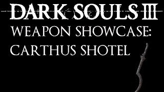 Dark Souls 3 Weapon Showcase Carthus Shotel [upl. by Salb]