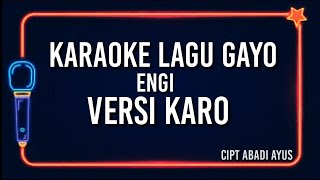 KARAOKE LAGU GAYO ENGI ABADI AYUS VERSI KARO [upl. by Htor]