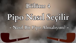 Bölüm 4 Pipo Nasıl Seçilir  Nasıl Bir Pipo Almalıyım [upl. by Hoag]