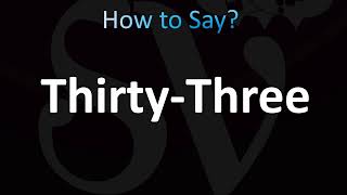 How to Pronounce ThirtyThree CORRECTLY [upl. by Acsehcnarf]