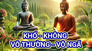 Lời Phật dạy khổ  không  vô thường  vô ngã phatphap suyngam phaphaymoingay baihoccuocsong [upl. by Dnomar]