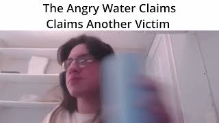 The Angry Water Claims Claims Another Victim [upl. by Ellennahc]