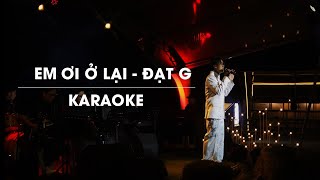 EM ƠI Ở LẠI  ĐẠT G  OFFICIAL KARAOKE  LIVE BAND [upl. by Rumery780]