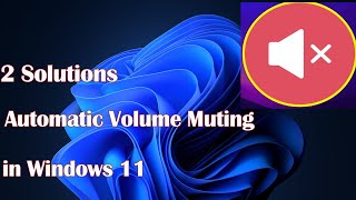 2 Resolve Windows 11s Automatic Volume Muting Issue [upl. by Jasper]