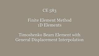 CE 583 Formulation of Timoshenko Beam Element Week 4 [upl. by Nigle275]