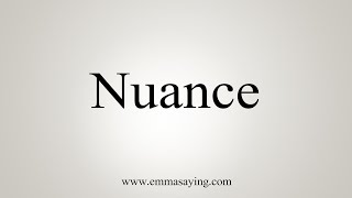 How To Say Nuance [upl. by Harneen]