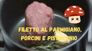 Filetto di vitello al parmigiano con funghi porcini e pistacchi [upl. by Terrijo]