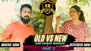 Old vs New Sad Songs Bollywood Mashup  Deepshikha Raina  Abhishek Raina  Hindi Sad Songs [upl. by Abebi928]