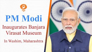 PM Modi Inaugurates Banjara Virasat Museum In Washim Maharashtra [upl. by Meesak]