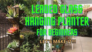 Leaded Glass Hanging Planter for Beginners [upl. by Nrojb628]