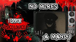 TERROR PSICOLOGICO  NO MIRES A MANDU [upl. by Sabu164]