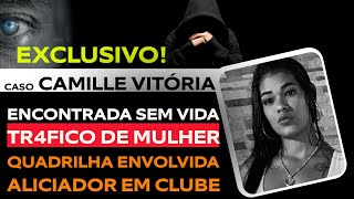 CASO CAMILLE VITÓRIA ELA FOI 4LICIADA E LEVADA PARA A MORT3 ESCOLHIAM VITIMAS EM CLUBE [upl. by Keare929]