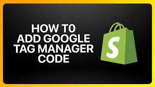 How To Add Google Tag Manager Code In Shopify Tutorial [upl. by Bobker]