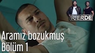 İçerde 1 Bölüm  Aramız Bozukmuş [upl. by Hobart]