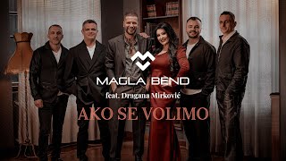 MAGLA BEND amp DRAGANA MIRKOVIĆ  AKO SE VOLIMO OFFICIAL VIDEO 2024 [upl. by Sanfred]