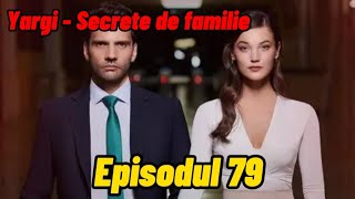 Yargi  Secrete de familie  Episodul 79  Rezumat [upl. by Kowalski]