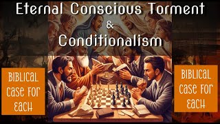 Eternal Conscious Torment vs Conditionalism The Bibles Support for Each [upl. by Queen]