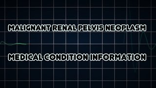 Malignant Renal Pelvis Neoplasm Medical Condition [upl. by Will]