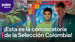 Se confirmó la lista de convocados de la Selección Colombia ¡HAY SORPRESAS  Pulzo Deportes [upl. by Etteloc828]