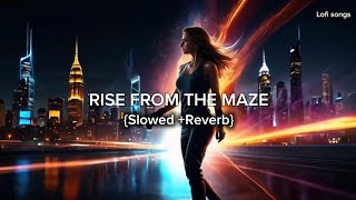 RISE FROM THE MAZE😍 Slowed  Reverb Official Song 🎶 [upl. by Joerg]