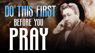 Do NOT Begin to PRAY Without Doing This First  Charles Spurgeon Messages  Morning Prayer 2024 [upl. by Urbana]