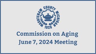 June 7 2024 Commission on Aging Meeting [upl. by Goodden]