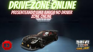 PRESENTEANDO UMA AMIGA NO DRIVER ZONE ONLINE drivezone [upl. by Radek]