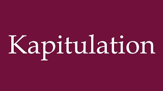 How to Pronounce Kapitulation Capitulation Correctly in German [upl. by Parnell]