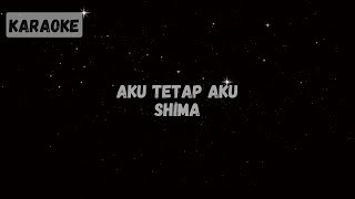 Shima  Aku Tetap Aku Karaoke [upl. by Aissatan141]