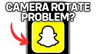 HOW TO FIX SNAPCHAT CAMERA ROTATE PROBLEM 2024 FULL GUIDE [upl. by Annaiv]