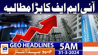 Geo News Headlines 5 AM  Big demand from the IMF  31st March 2024 [upl. by Aiva623]