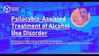 Elizabeth Nielson PsilocybinAssisted Treatment of Alcohol Use Disorder [upl. by Narual]