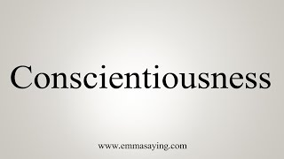 How To Say Conscientiousness [upl. by Gnanmas]