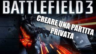 Come creare una Partita privata  Battlefield 3 Guida Tutorial COMMENTARY ITA HD [upl. by Devlen262]