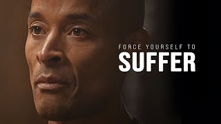 FORCE YOURSELF TO SUFFER The Ultimate Willpower Guide  David Goggins Motivational Speech [upl. by Jo-Anne799]