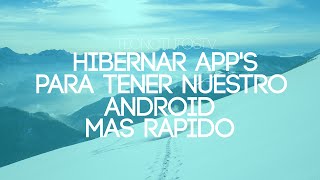 Como Hibernar aplicaciones en Android y Aumentar la bateria  2016  TecnoTutosTv [upl. by Enelrak90]